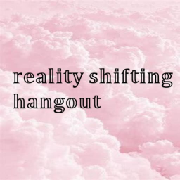 Reality shifting hangout ☆