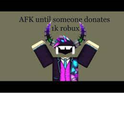 AFK Until Someone Donate's me 1k