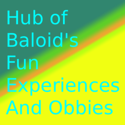 Hub of Baloid's Fun Experiences And Obbies