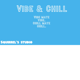 Vibe, Chill.