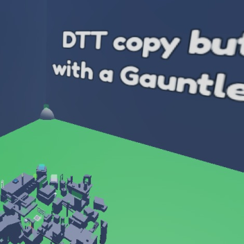 DTT copy but with a Gauntlet