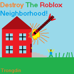 Destroy The Roblox Neighborhood!