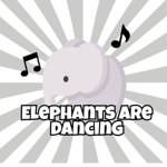 Elephants are Dancing