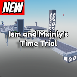 Ism and Mxinly's Time Trial