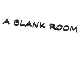 A BLANK ROOM