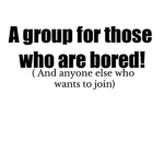 A group great for those who are bored!