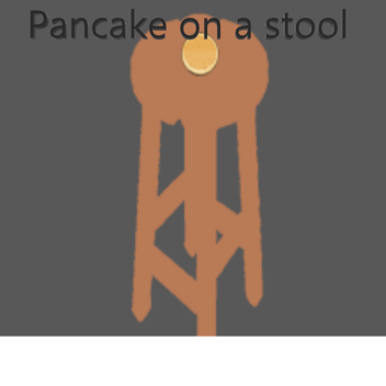 Pancake On A Stool