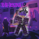 To Be Original !