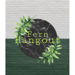 ~Fern Hangout~