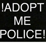 !Adopt me Police!