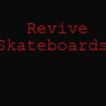 Revive Skateboards.