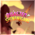 Disaster Shenanigans