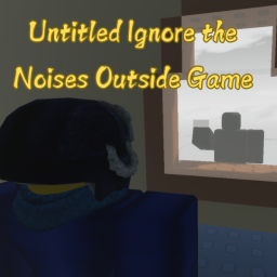 Untitled Ignore the Noises Outside Game