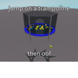 Jump on a trampoline then oof simulator! icon