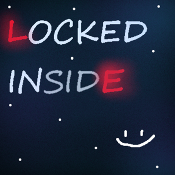 (NEW LOBBY W.I.P) Locked Inside