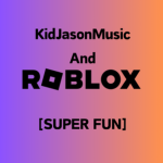 KidJasonMusic And Roblox [SUPER FUN]