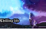 Chilling Life~