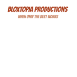 BloxTopia Productions!