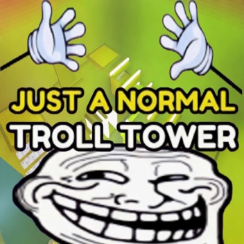 Just A Normal Troll Tower🥚[EGG UPDATE]