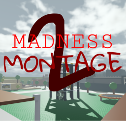 Madness Montage 2