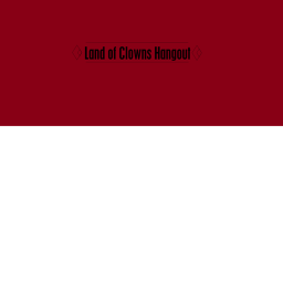 Land of clowns's Hangout