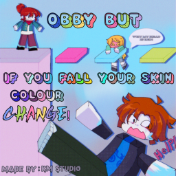 Obby but when u die ur skin color change