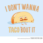 I Don't Wanna Taco Bout It