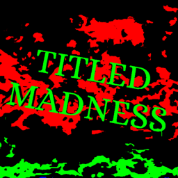TITLED MADNESS
