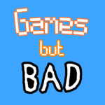 Games But Bad