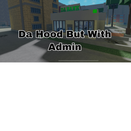 Da Hood But With Admin