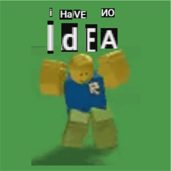 i have no idea