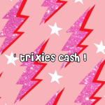 ‘ trixies cash !