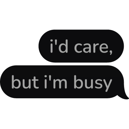 i'd care but i'm busy Text Bubble