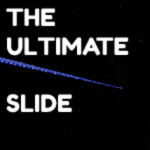 THE ULTIMATE SLIDE [UPDATE!]
