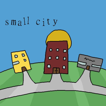(UNFINISHED) small city