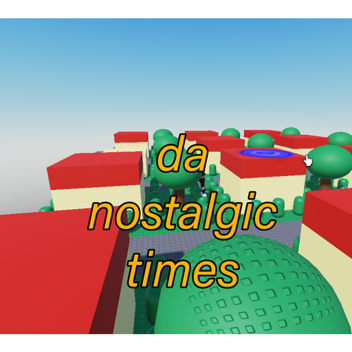 da nostalgic times (REVAMP)