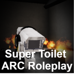 Super Toilet ARC Roleplay [MINI UPDATE 1]