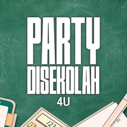 PARTY DISEKOLAH 4U [NEW LAYOUT]