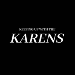 Keeping up with the Karen's.