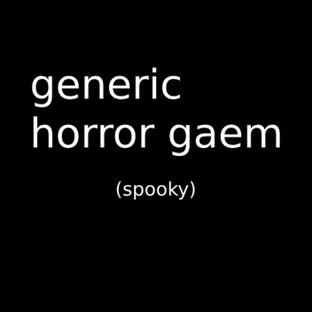generic horror gaem