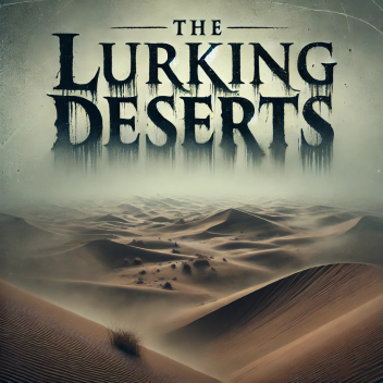 The Lurking Deserts 🌵