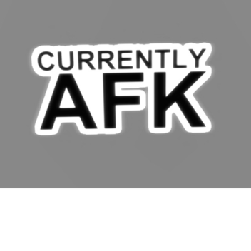 AFK Until... Who knows when....