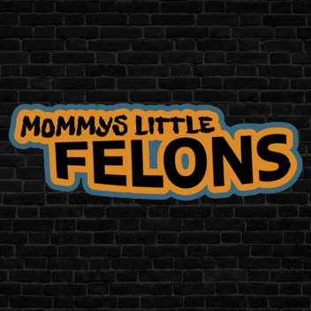 JOIN MOMMY'S LITTLE FELONS