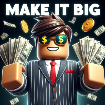 💵 MAKE IT BIG! [NEW]