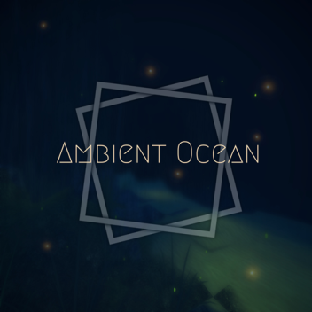 Ambient Ocean