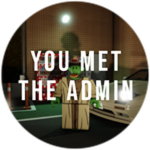 You Met The Admin!