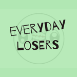 Everyday Losers