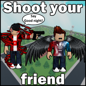 Shoot your friends
