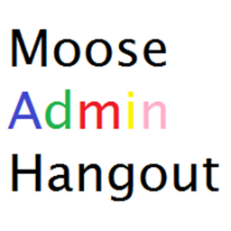 (Delayed) Moose Admin Hangout (Beta)