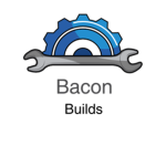 Bacon Builds